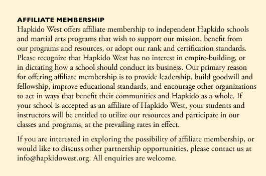 Hapkido West offers affiliate membership to independent Hapkido schools and martial arts programs that wish to support our mission, benefit from our programs and resources, or adopt our rank and certification standards.