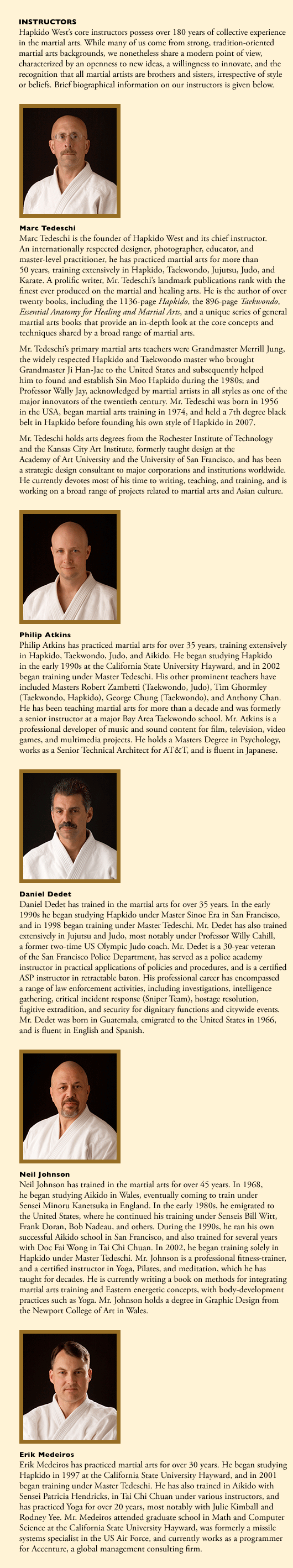 Hapkido Westâ€™s core instructors possess over 120 years of collective experience in the martial arts. Master Marc Tedeschi, Philip Atkins, Dan Dedet, Neil Johnson, Erik Medeiros